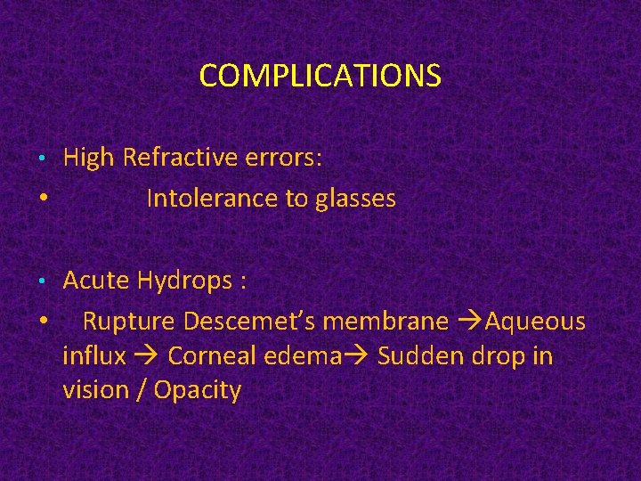 COMPLICATIONS High Refractive errors: • Intolerance to glasses • Acute Hydrops : • Rupture