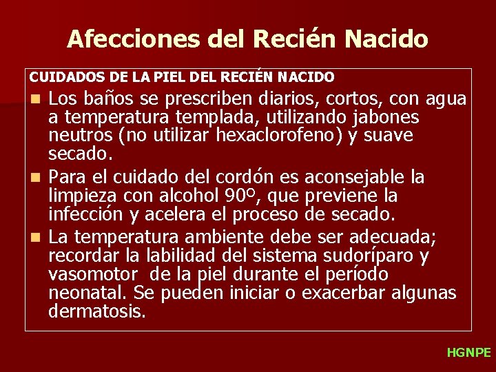 Afecciones del Recién Nacido CUIDADOS DE LA PIEL DEL RECIÉN NACIDO Los baños se