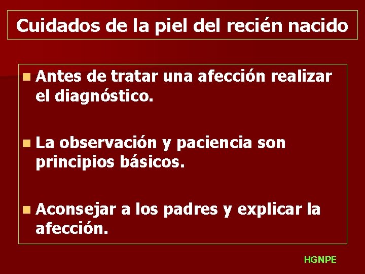 Cuidados de la piel del recién nacido n Antes de tratar una afección realizar