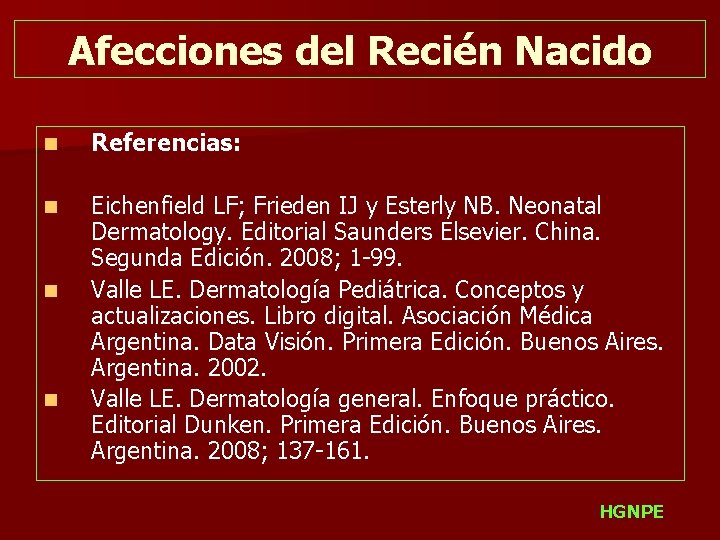 Afecciones del Recién Nacido n Referencias: n Eichenfield LF; Frieden IJ y Esterly NB.