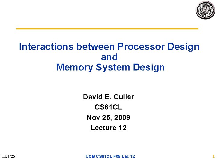 Interactions between Processor Design and Memory System Design David E. Culler CS 61 CL