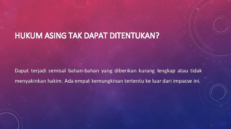 HUKUM ASING TAK DAPAT DITENTUKAN? Dapat terjadi semisal bahan-bahan yang diberikan kurang lengkap atau