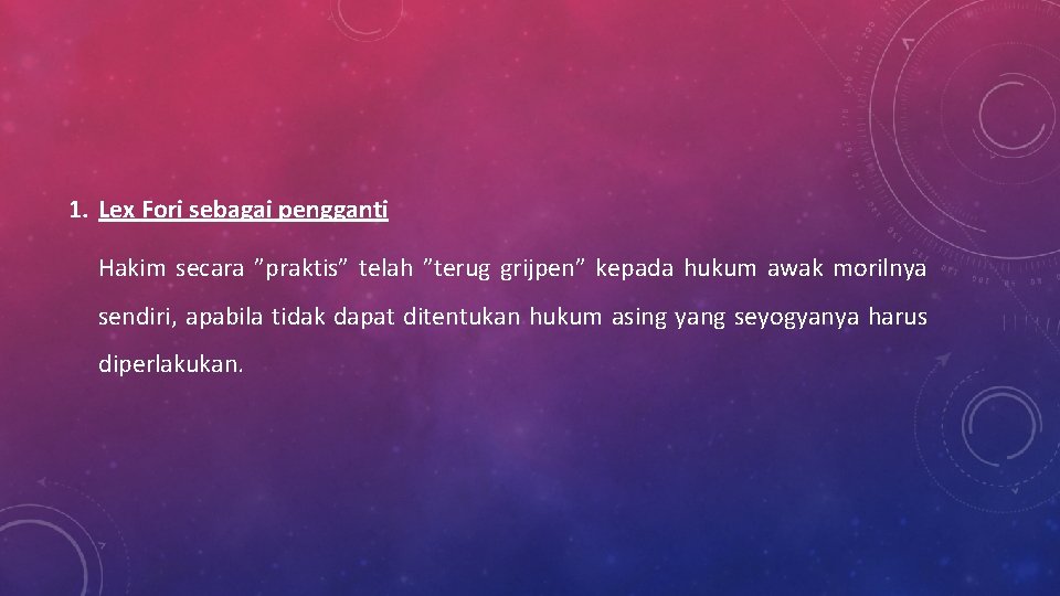 1. Lex Fori sebagai pengganti Hakim secara ”praktis” telah ”terug grijpen” kepada hukum awak