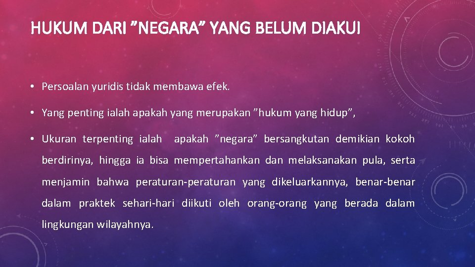 HUKUM DARI ”NEGARA” YANG BELUM DIAKUI • Persoalan yuridis tidak membawa efek. • Yang