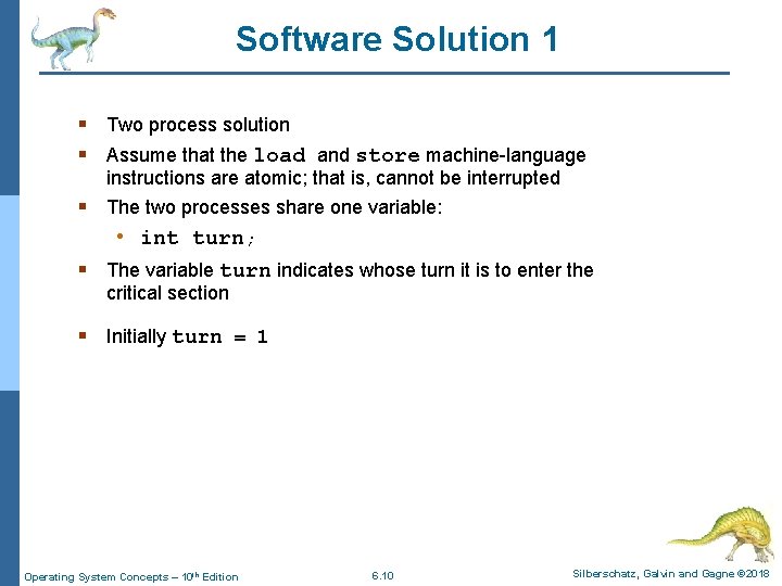 Software Solution 1 § Two process solution § Assume that the load and store