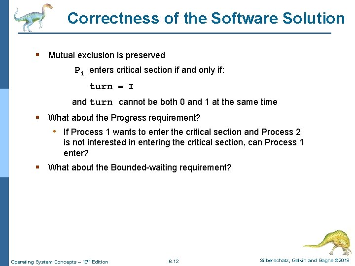 Correctness of the Software Solution § Mutual exclusion is preserved Pi enters critical section