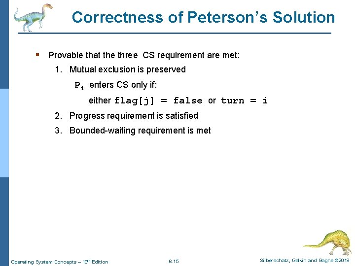 Correctness of Peterson’s Solution § Provable that the three CS requirement are met: 1.