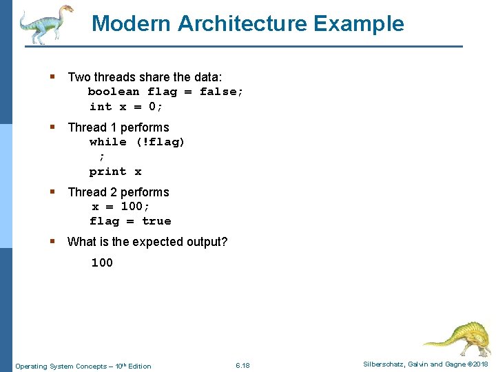 Modern Architecture Example § Two threads share the data: boolean flag = false; int