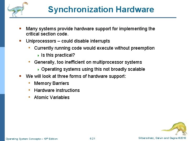 Synchronization Hardware § Many systems provide hardware support for implementing the critical section code.