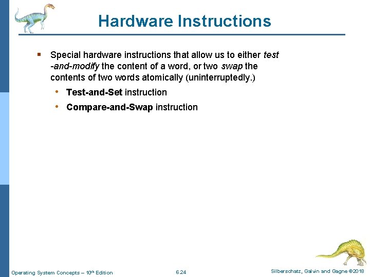 Hardware Instructions § Special hardware instructions that allow us to either test -and-modify the