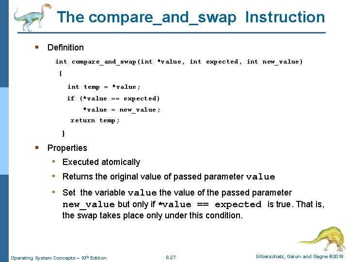 The compare_and_swap Instruction § Definition int compare_and_swap(int *value, int expected, int new_value) { int