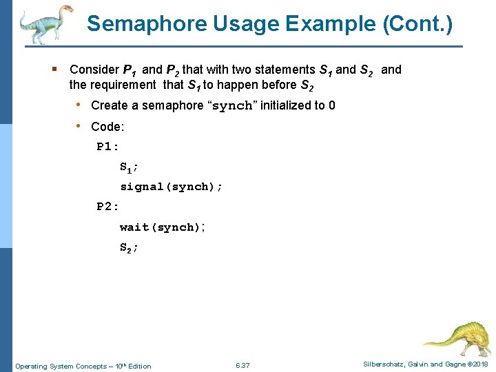 Semaphore Usage Example (Cont. ) § Consider P 1 and P 2 that with