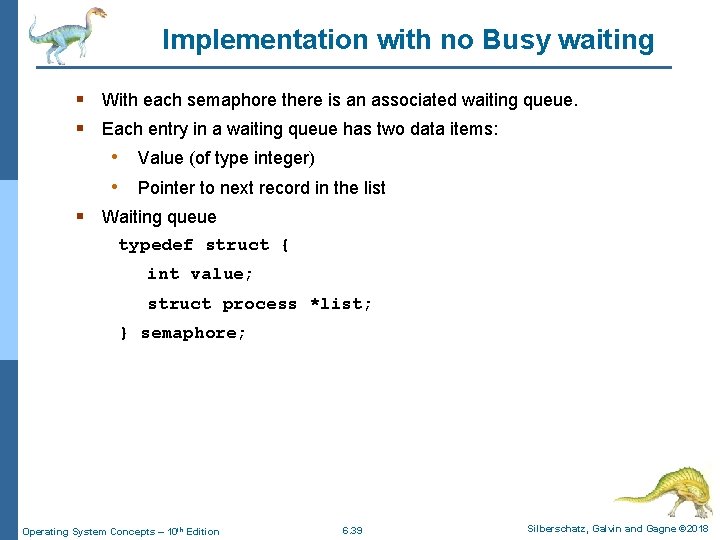 Implementation with no Busy waiting § With each semaphore there is an associated waiting