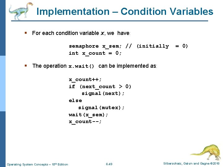 Implementation – Condition Variables § For each condition variable x, we have: semaphore x_sem;