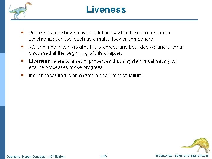 Liveness § Processes may have to wait indefinitely while trying to acquire a synchronization
