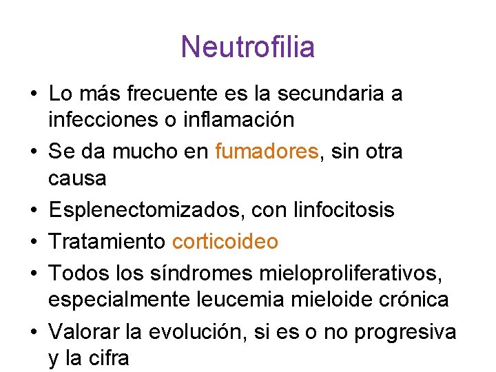 Neutrofilia • Lo más frecuente es la secundaria a infecciones o inflamación • Se