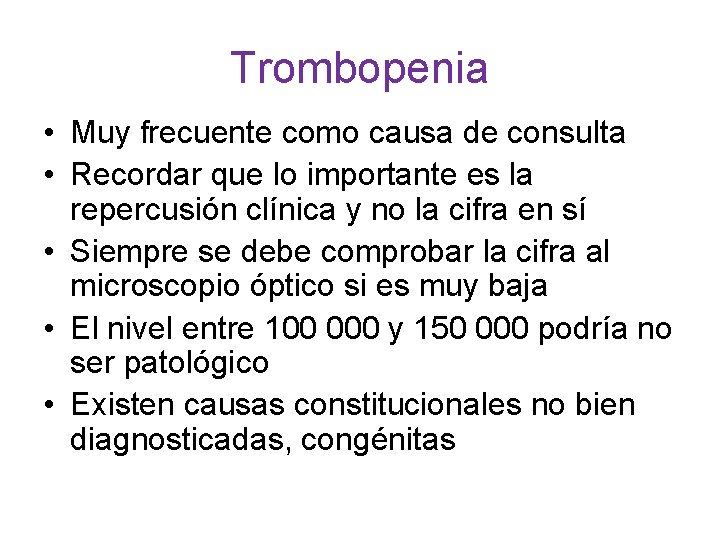 Trombopenia • Muy frecuente como causa de consulta • Recordar que lo importante es