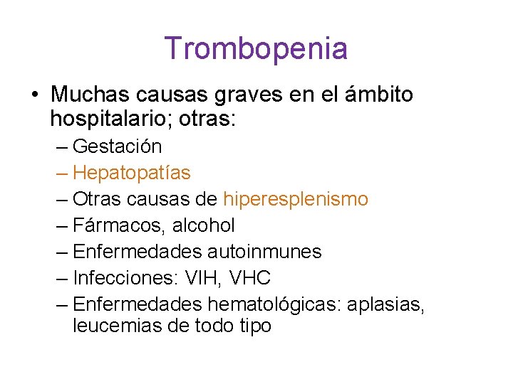 Trombopenia • Muchas causas graves en el ámbito hospitalario; otras: – Gestación – Hepatopatías