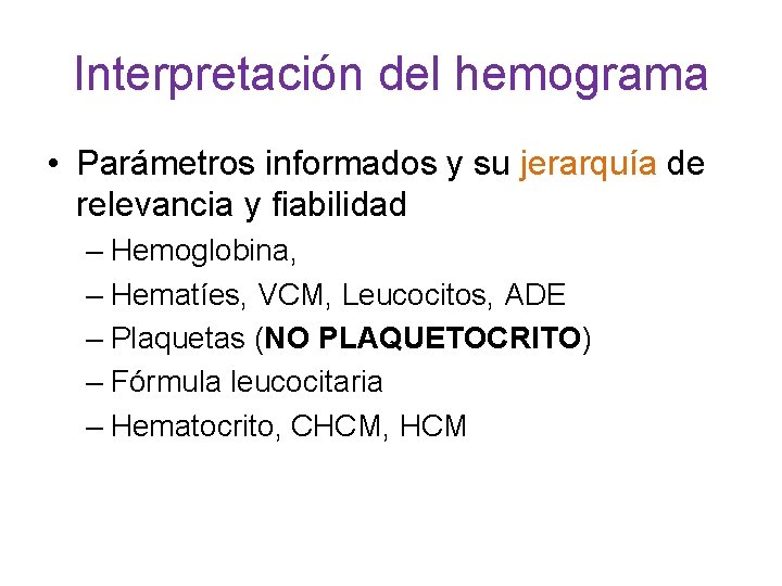 Interpretación del hemograma • Parámetros informados y su jerarquía de relevancia y fiabilidad –