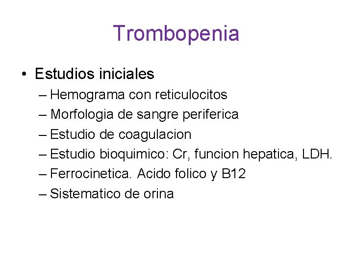 Trombopenia • Estudios iniciales – Hemograma con reticulocitos – Morfologia de sangre periferica –