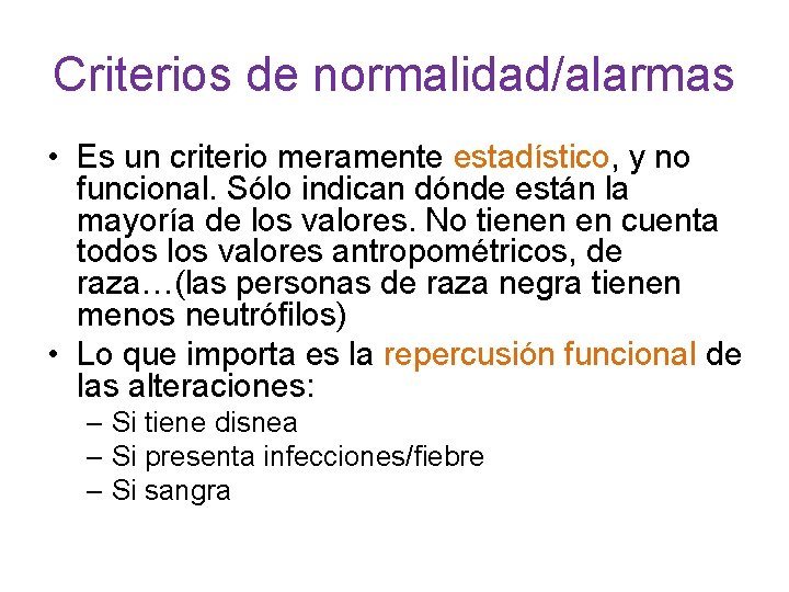 Criterios de normalidad/alarmas • Es un criterio meramente estadístico, y no funcional. Sólo indican