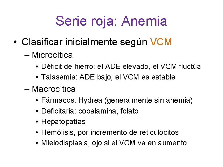Serie roja: Anemia • Clasificar inicialmente según VCM – Microcítica • Déficit de hierro: