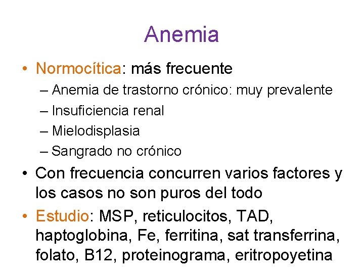 Anemia • Normocítica: más frecuente – Anemia de trastorno crónico: muy prevalente – Insuficiencia