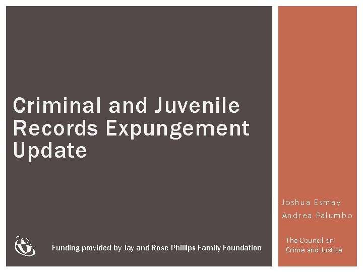 Criminal and Juvenile Records Expungement Update Joshua Esmay Andrea Palumbo Funding provided by Jay