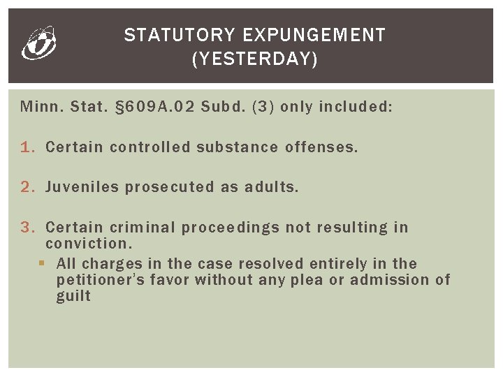 STATUTORY EXPUNGEMENT (YESTERDAY) Minn. Stat. § 609 A. 02 Subd. (3) only included: 1.