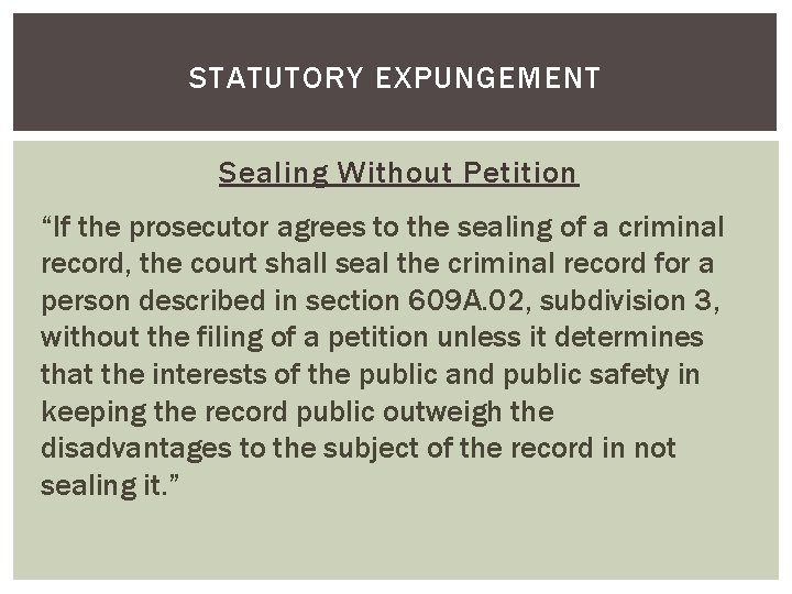 STATUTORY EXPUNGEMENT Sealing Without Petition “If the prosecutor agrees to the sealing of a