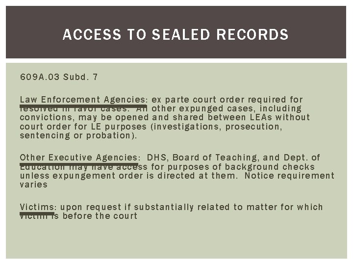 ACCESS TO SEALED RECORDS 609 A. 03 Subd. 7 Law Enforcement Agencies: ex parte