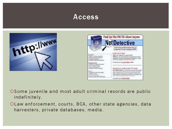 Access Some juvenile and most adult criminal records are public indefinitely. Law enforcement, courts,