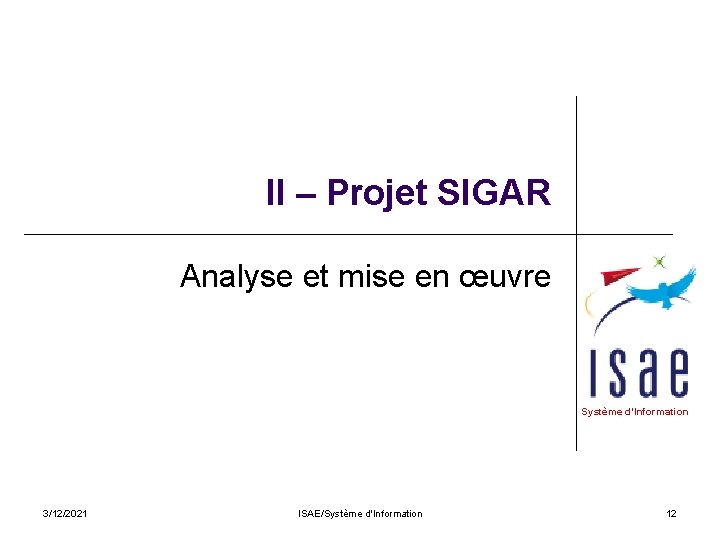 II – Projet SIGAR Analyse et mise en œuvre Système d’Information 3/12/2021 ISAE/Système d'Information