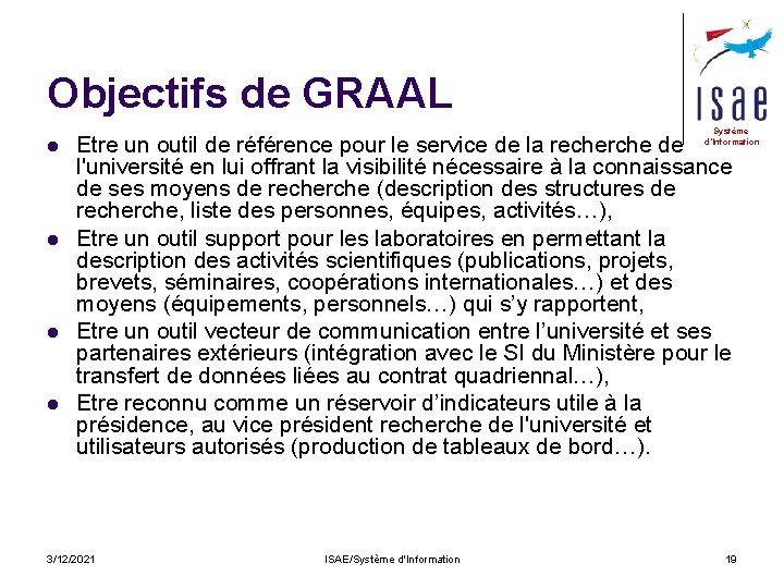 Objectifs de GRAAL l l Système d’Information Etre un outil de référence pour le
