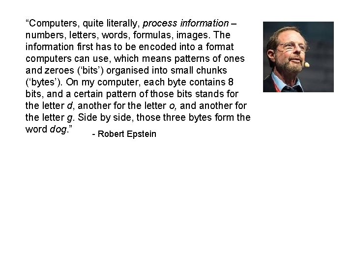 “Computers, quite literally, process information – numbers, letters, words, formulas, images. The information first
