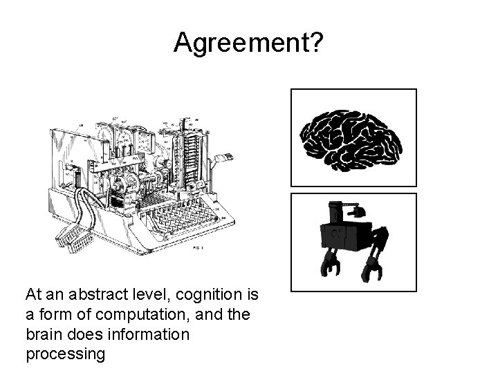 Agreement? At an abstract level, cognition is a form of computation, and the brain