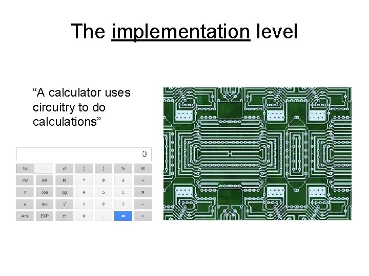 The implementation level “A calculator uses circuitry to do calculations” 