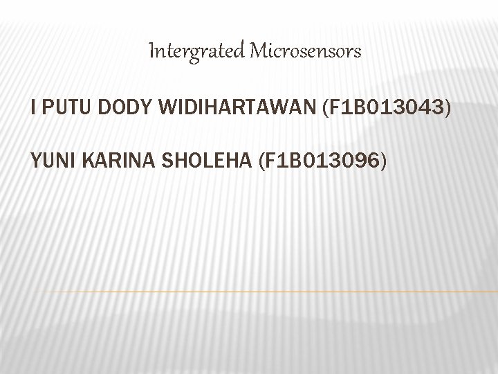 Intergrated Microsensors I PUTU DODY WIDIHARTAWAN (F 1 B 013043) YUNI KARINA SHOLEHA (F