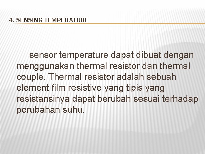 4. SENSING TEMPERATURE sensor temperature dapat dibuat dengan menggunakan thermal resistor dan thermal couple.