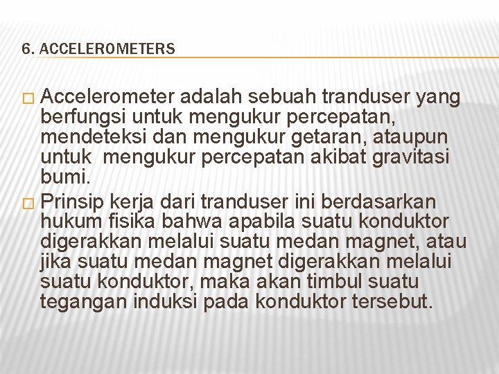 6. ACCELEROMETERS � Accelerometer adalah sebuah tranduser yang berfungsi untuk mengukur percepatan, mendeteksi dan