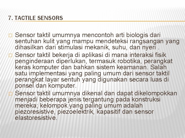 7. TACTILE SENSORS � � � Sensor taktil umumnya mencontoh arti biologis dari sentuhan