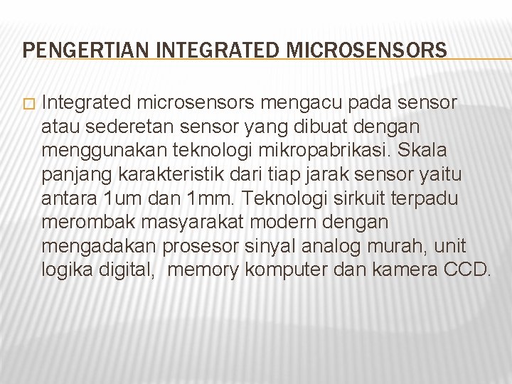 PENGERTIAN INTEGRATED MICROSENSORS � Integrated microsensors mengacu pada sensor atau sederetan sensor yang dibuat