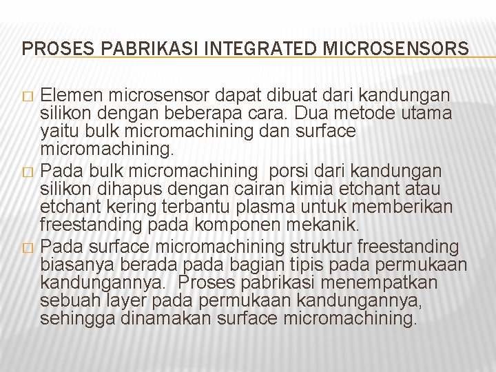 PROSES PABRIKASI INTEGRATED MICROSENSORS Elemen microsensor dapat dibuat dari kandungan silikon dengan beberapa cara.