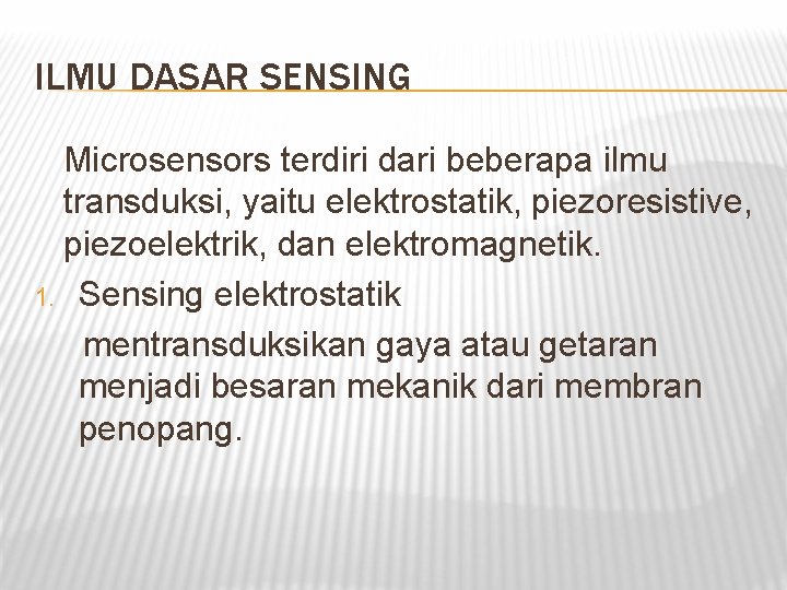 ILMU DASAR SENSING Microsensors terdiri dari beberapa ilmu transduksi, yaitu elektrostatik, piezoresistive, piezoelektrik, dan