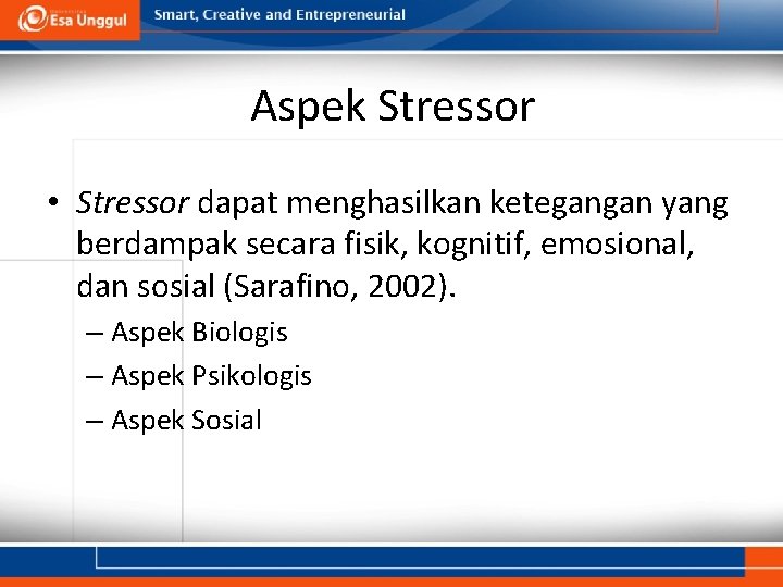 Aspek Stressor • Stressor dapat menghasilkan ketegangan yang berdampak secara fisik, kognitif, emosional, dan