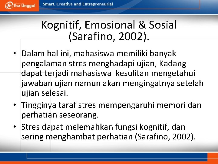 Kognitif, Emosional & Sosial (Sarafino, 2002). • Dalam hal ini, mahasiswa memiliki banyak pengalaman