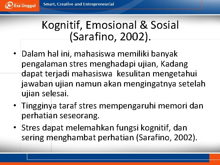 Kognitif, Emosional & Sosial (Sarafino, 2002). • Dalam hal ini, mahasiswa memiliki banyak pengalaman