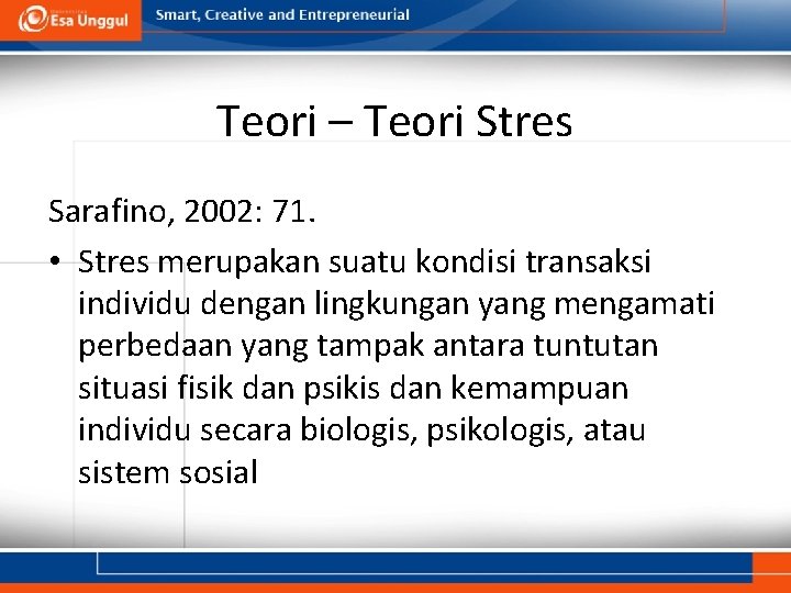 Teori – Teori Stres Sarafino, 2002: 71. • Stres merupakan suatu kondisi transaksi individu