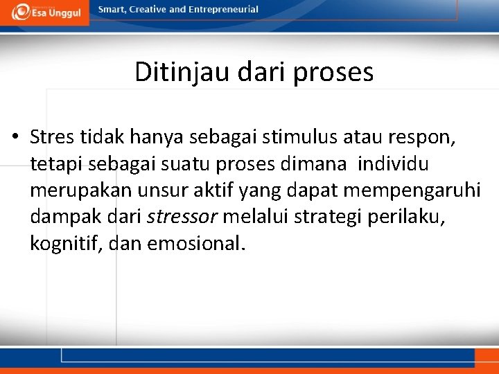 Ditinjau dari proses • Stres tidak hanya sebagai stimulus atau respon, tetapi sebagai suatu