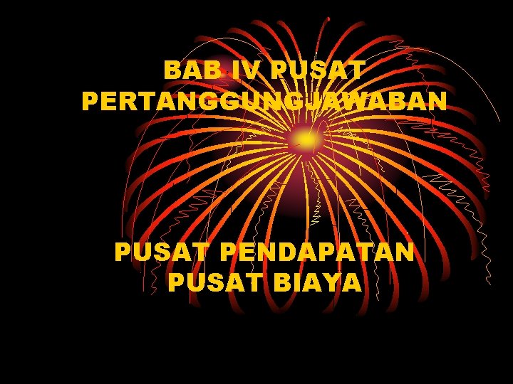 BAB IV PUSAT PERTANGGUNGJAWABAN PUSAT PENDAPATAN PUSAT BIAYA 